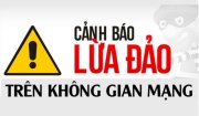 Một số phương thức, thủ đoạn lừa đảo trên không gian mạng
