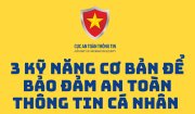 3 KỸ NĂNG CƠ BẢN ĐỂ BẢO ĐẢM AN TOÀN THÔNG TIN CÁ NHÂN