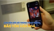 Chuyển đổi số trong hoạt động bảo tồn văn hóa