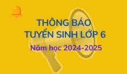 Thông báo tuyển sinh lớp 6, năm học 2024-2025